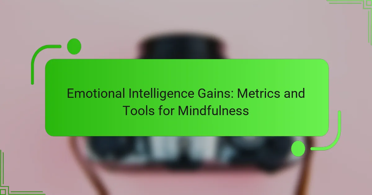 Emotional Intelligence Gains: Metrics and Tools for Mindfulness