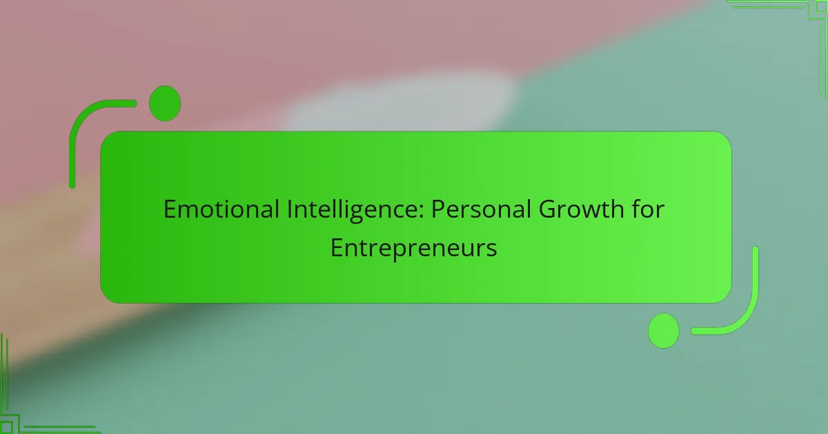 Emotional Intelligence: Personal Growth for Entrepreneurs