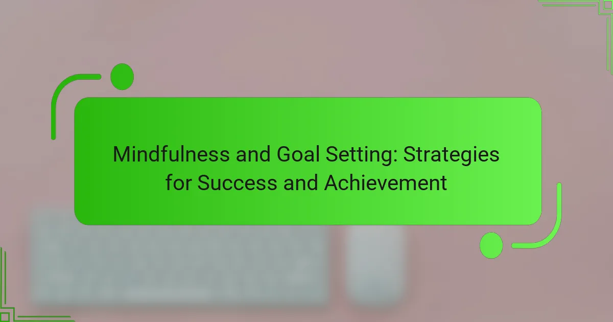 Mindfulness and Goal Setting: Strategies for Success and Achievement
