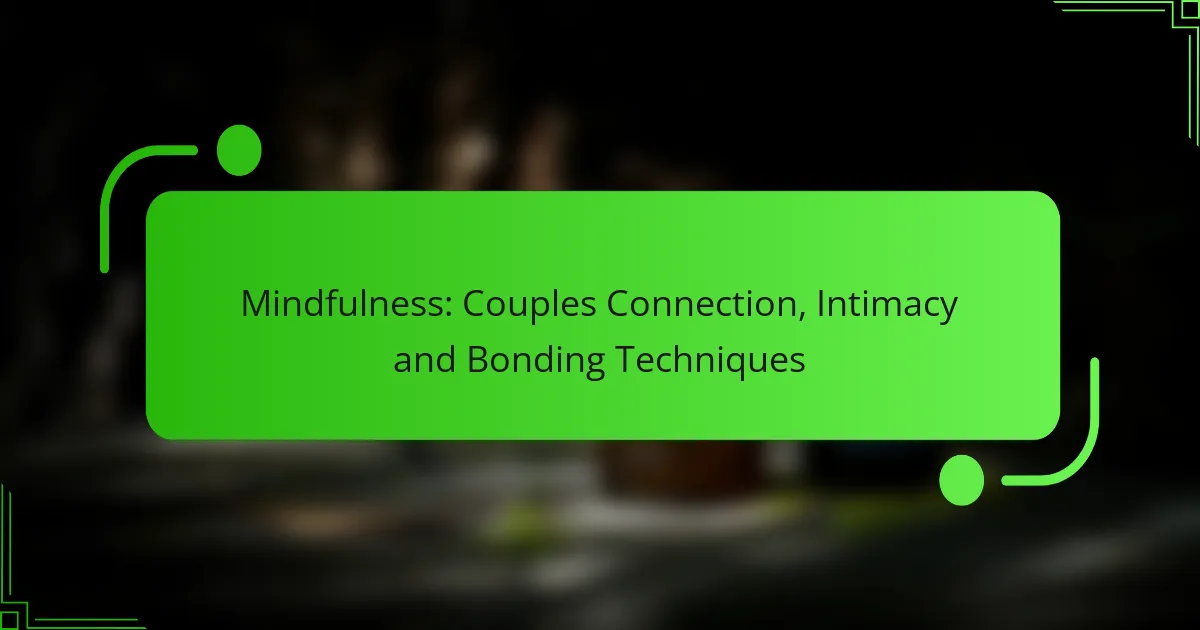 Mindfulness: Couples Connection, Intimacy and Bonding Techniques