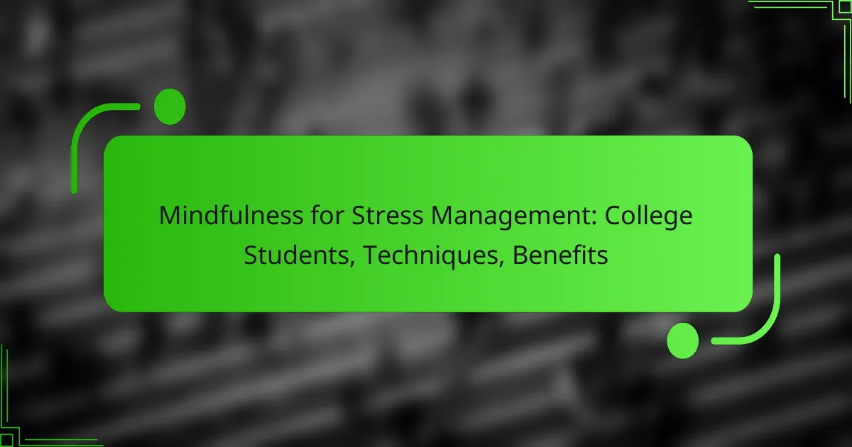 Mindfulness for Stress Management: College Students, Techniques, Benefits