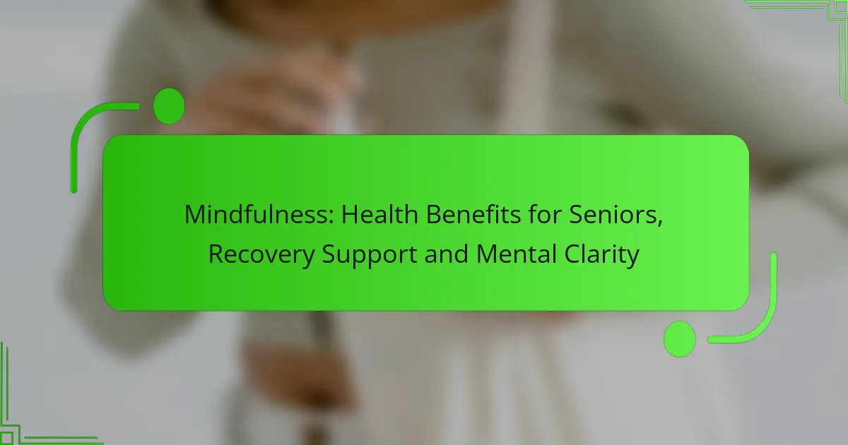 Mindfulness: Health Benefits for Seniors, Recovery Support and Mental Clarity