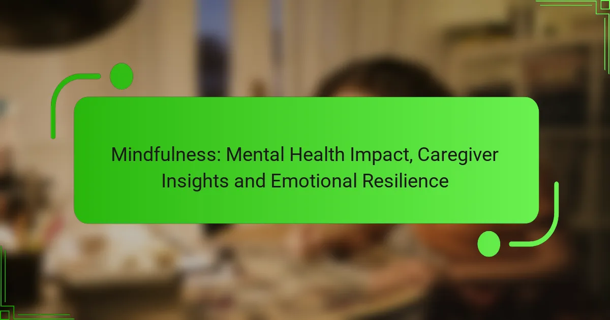 Mindfulness: Mental Health Impact, Caregiver Insights and Emotional Resilience