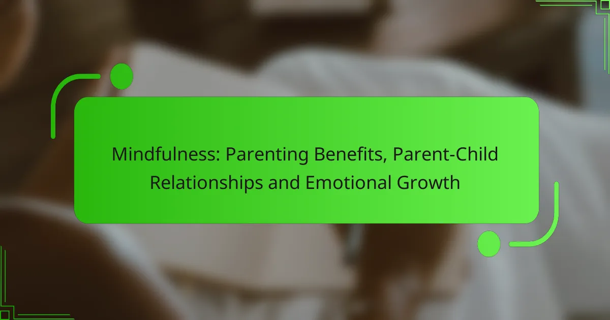 Mindfulness: Parenting Benefits, Parent-Child Relationships and Emotional Growth