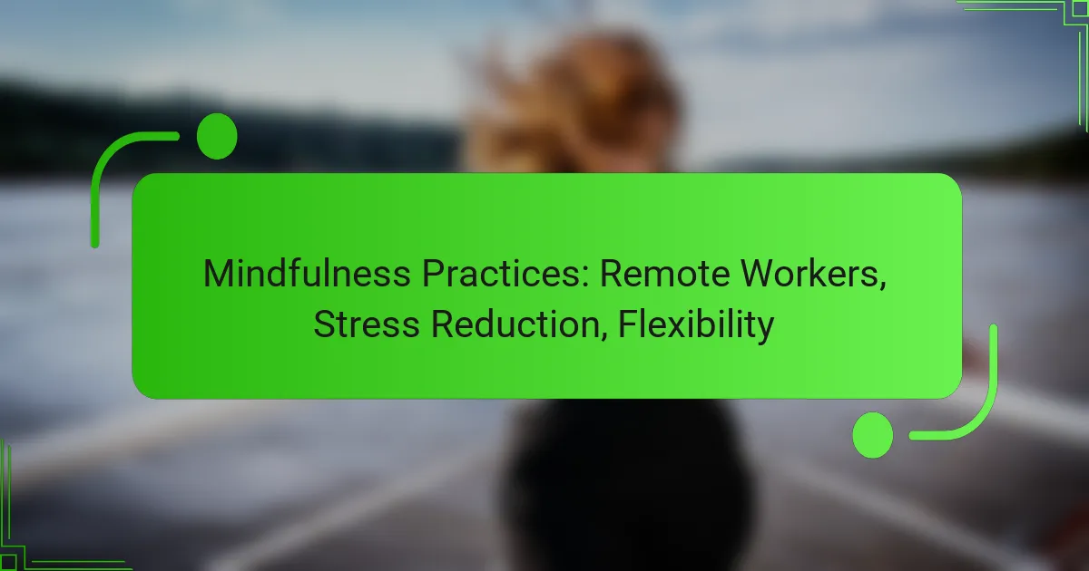 Mindfulness Practices: Remote Workers, Stress Reduction, Flexibility