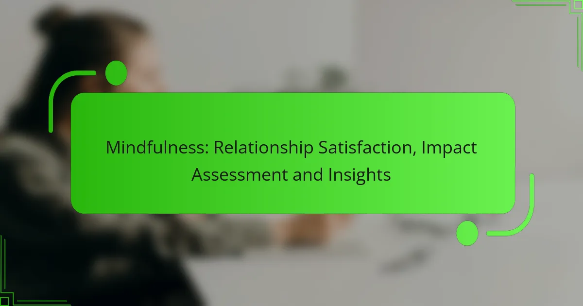 Mindfulness: Relationship Satisfaction, Impact Assessment and Insights