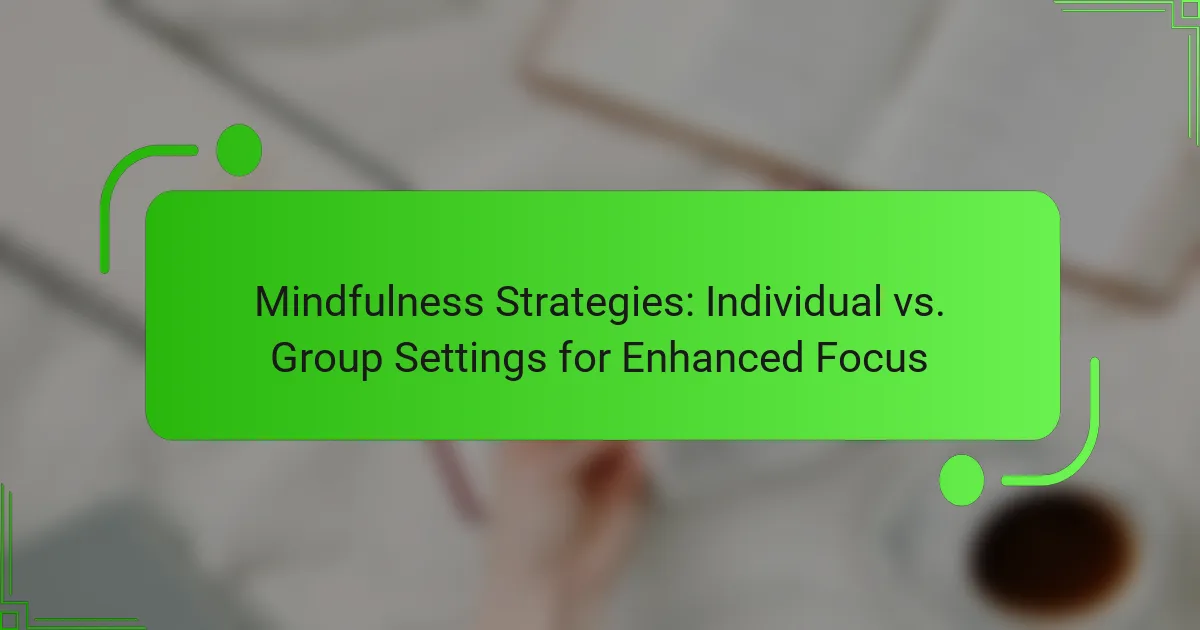 Mindfulness Strategies: Individual vs. Group Settings for Enhanced Focus