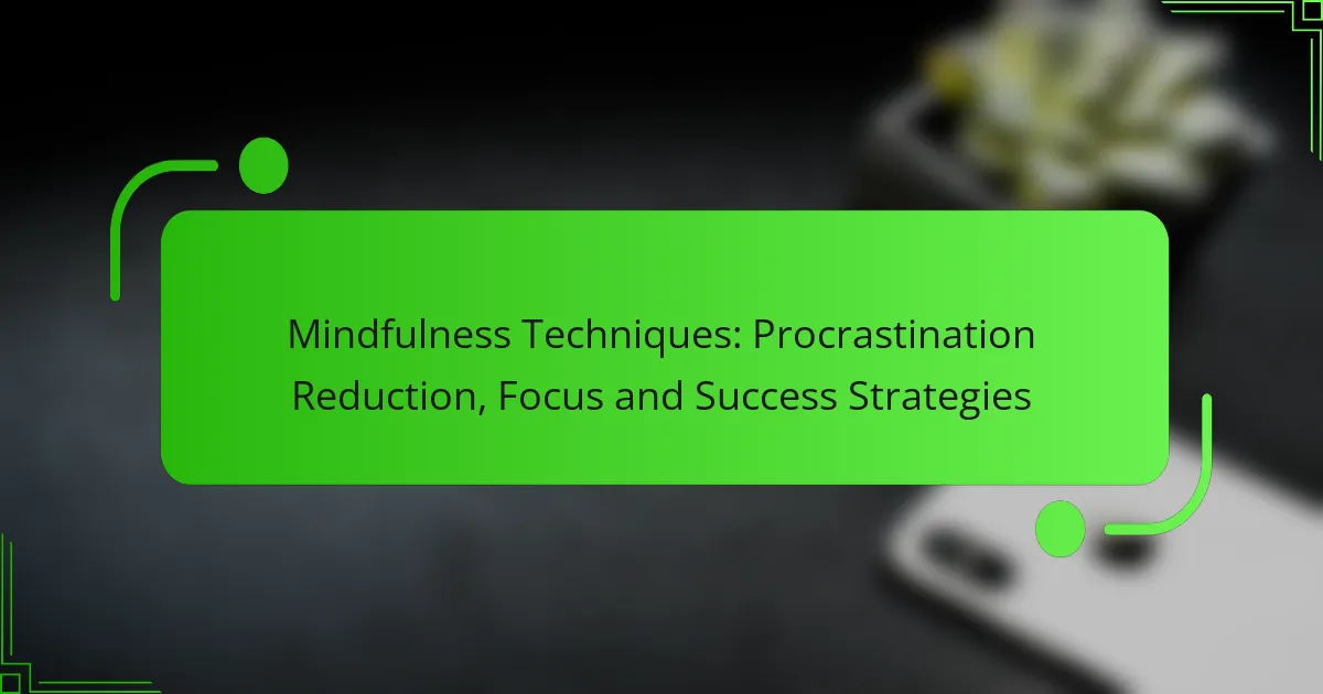 Mindfulness Techniques: Procrastination Reduction, Focus and Success Strategies
