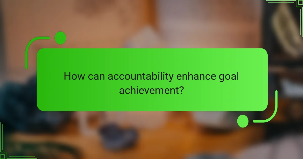 How can accountability enhance goal achievement?