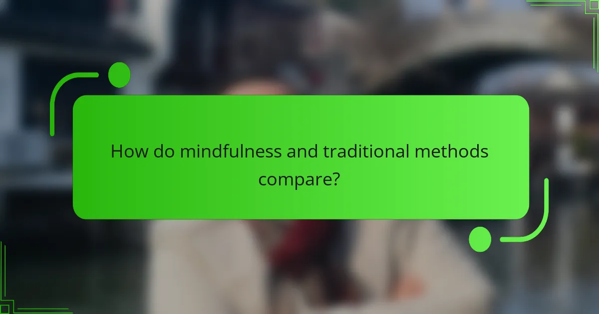 How do mindfulness and traditional methods compare?