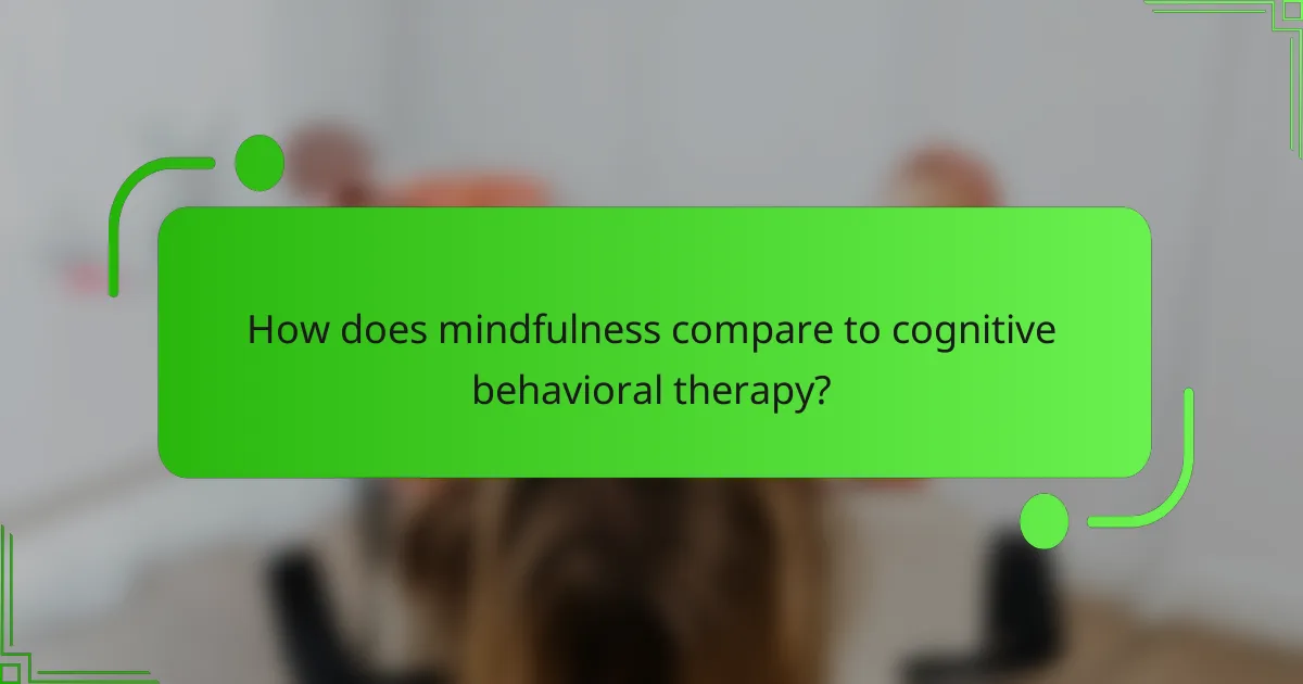 How does mindfulness compare to cognitive behavioral therapy?