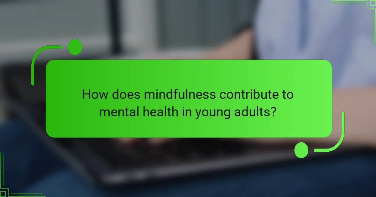 How does mindfulness contribute to mental health in young adults?