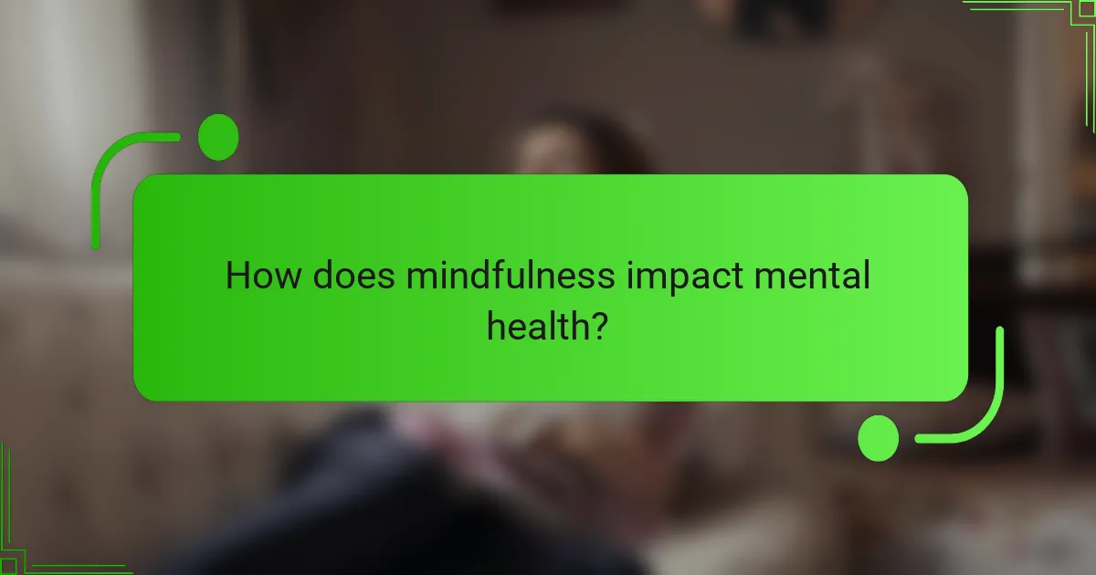 How does mindfulness impact mental health?