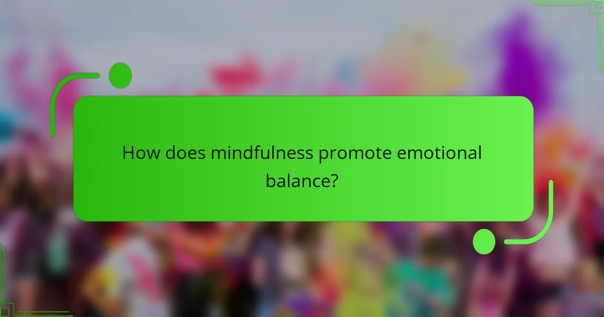 How does mindfulness promote emotional balance?