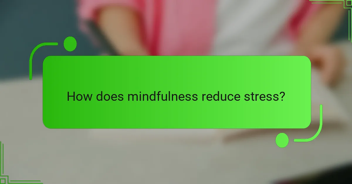 How does mindfulness reduce stress?