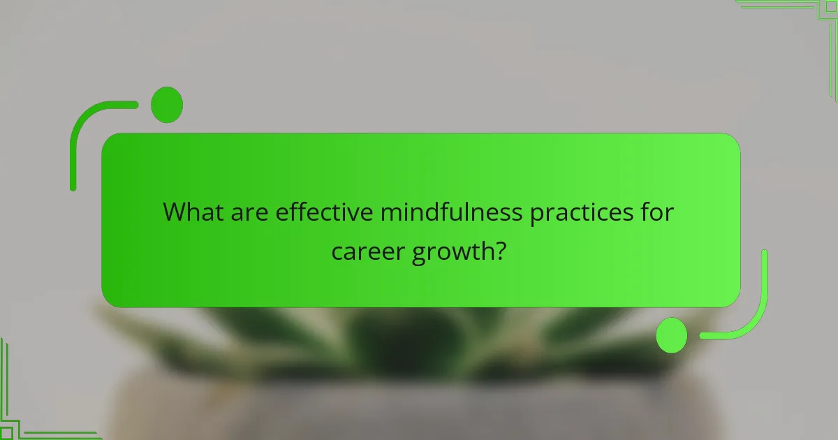 What are effective mindfulness practices for career growth?