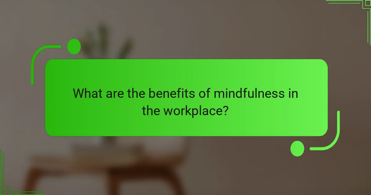 What are the benefits of mindfulness in the workplace?