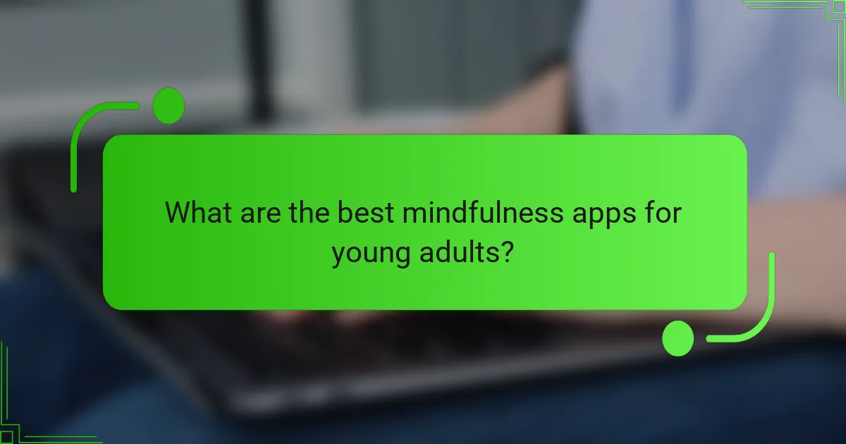 What are the best mindfulness apps for young adults?