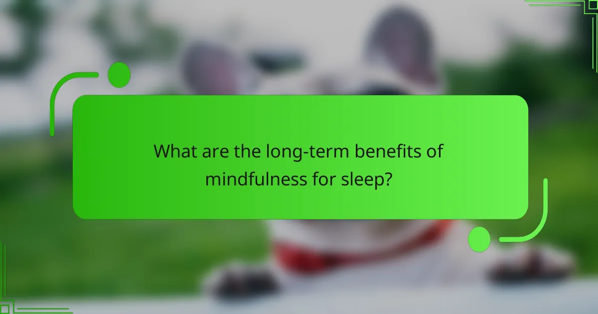 What are the long-term benefits of mindfulness for sleep?
