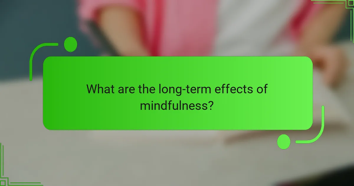 What are the long-term effects of mindfulness?