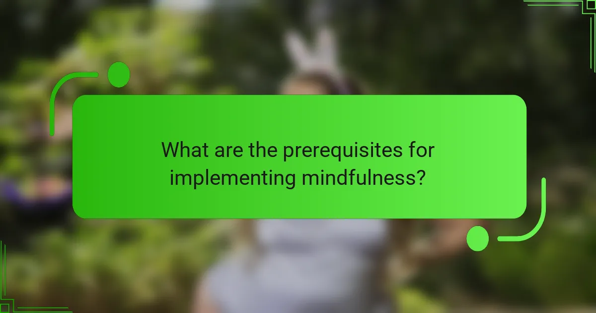 What are the prerequisites for implementing mindfulness?