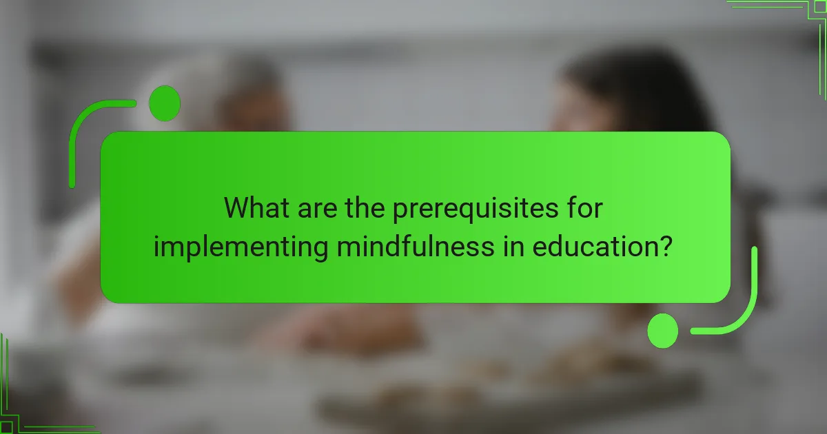 What are the prerequisites for implementing mindfulness in education?