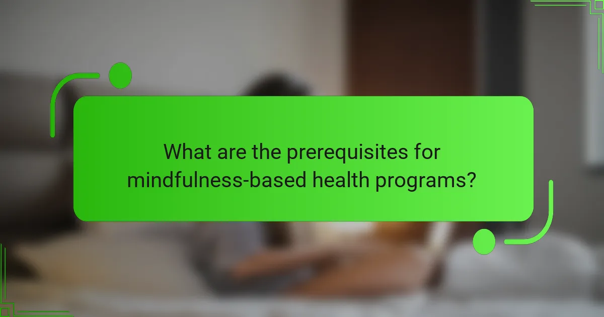 What are the prerequisites for mindfulness-based health programs?