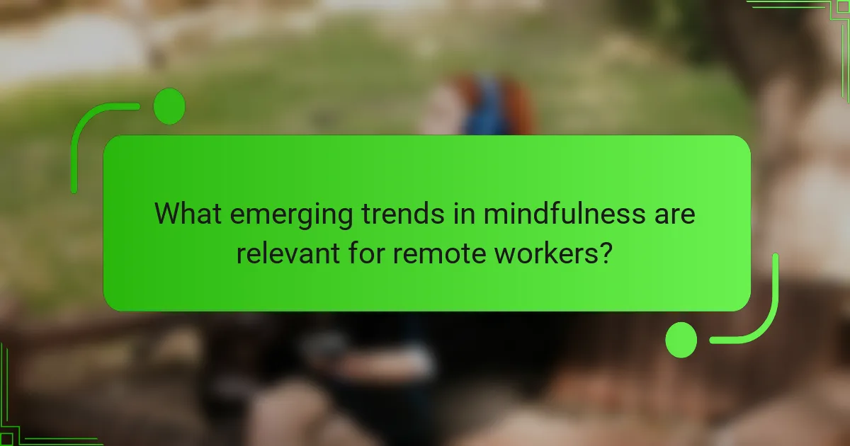 What emerging trends in mindfulness are relevant for remote workers?