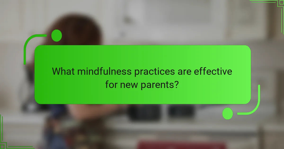 What mindfulness practices are effective for new parents?