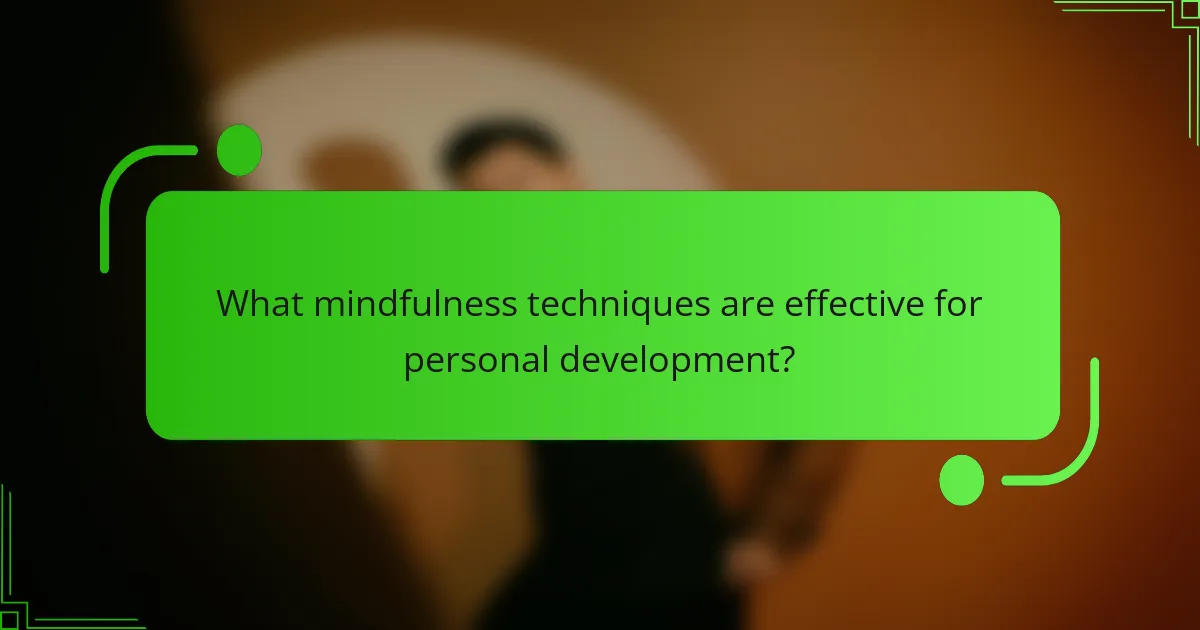 What mindfulness techniques are effective for personal development?