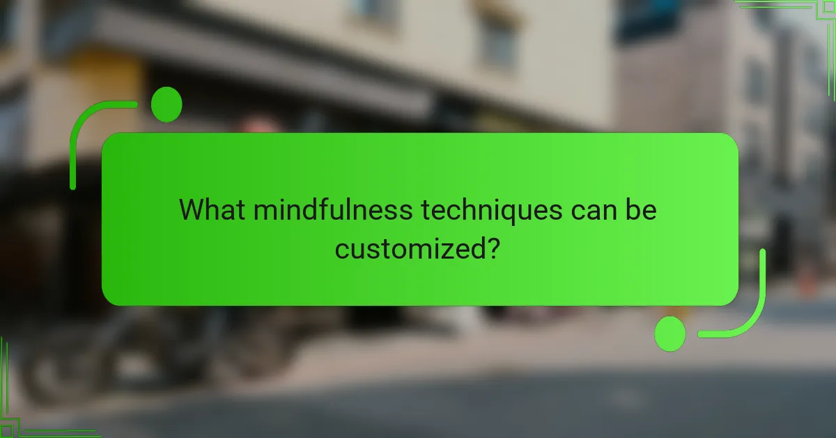 What mindfulness techniques can be customized?