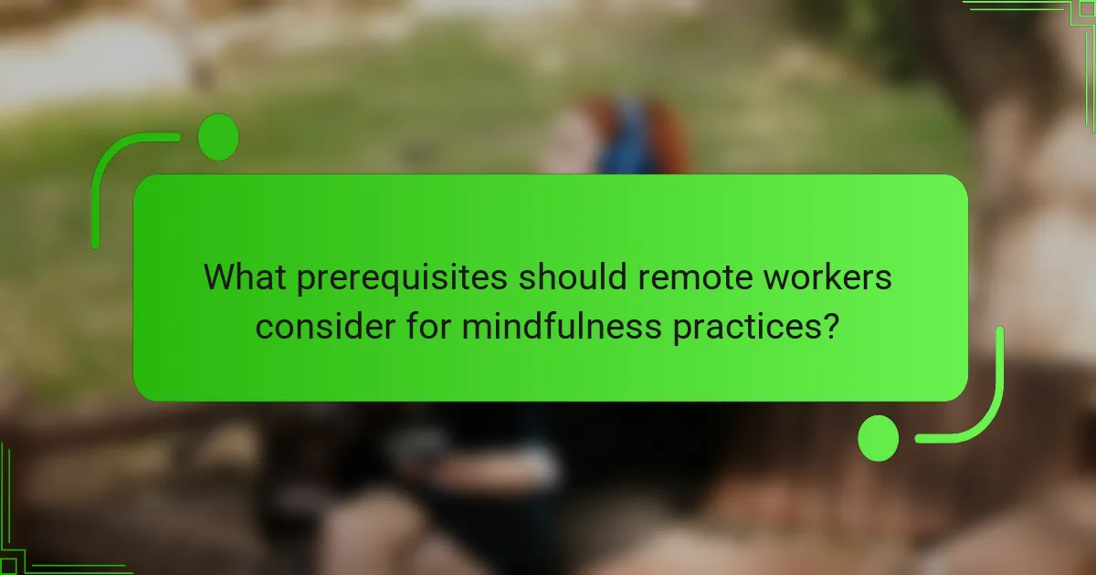 What prerequisites should remote workers consider for mindfulness practices?