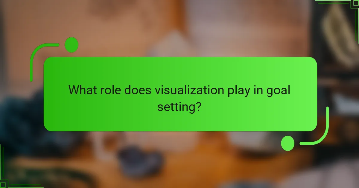 What role does visualization play in goal setting?