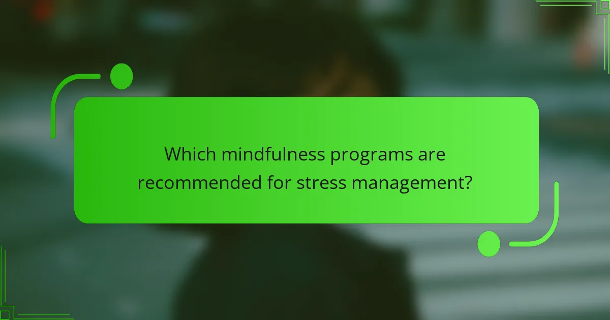 Which mindfulness programs are recommended for stress management?